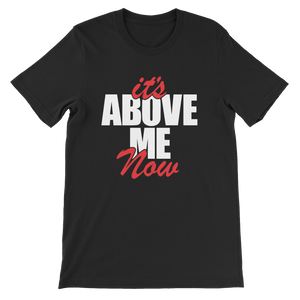 It's Above Me Now Unisex T-Shirt