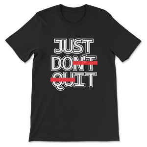 Just Don't Quit Unisex T-Shirt