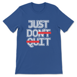 Just Don't Quit Unisex T-Shirt